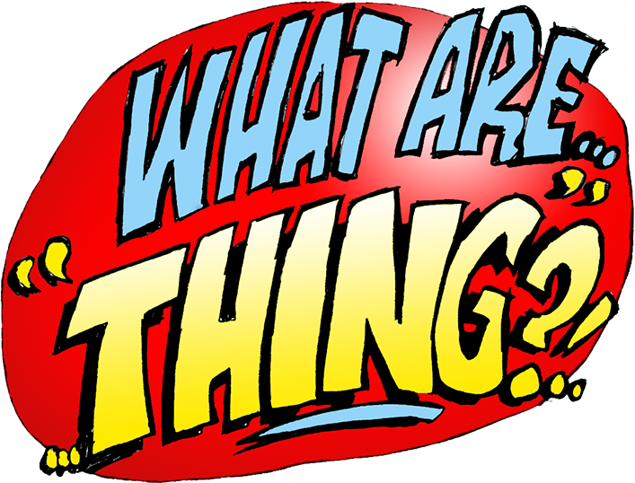 What Are Thing?!